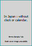 Paperback In Japan : without clock or calendar, Book