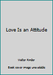 Paperback Love Is an Attitude Book