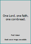 Paperback One Lord, one faith, one cornbread, Book