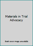 Materials in Trial Advocacy
