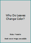 Paperback Why Do Leaves Change Color? Book