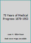 Hardcover 75 Years of Medical Progress 1878-1953 Book