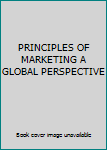 Unknown Binding PRINCIPLES OF MARKETING A GLOBAL PERSPECTIVE Book