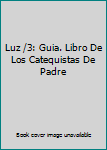 Paperback Luz /3: Guia. Libro De Los Catequistas De Padre Book