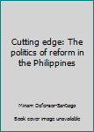 Paperback Cutting edge: The politics of reform in the Philippines Book