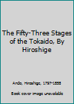 Hardcover The Fifty-Three Stages of the Tokaido, By Hiroshige Book