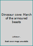 Paperback Dinosaur cove: March of the armoured beasts Book