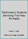 Hardcover Technician's Guide to Servicing Two-Way Fm Radio Book