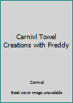 Unknown Binding Carnivl Towel Creations with Freddy Book