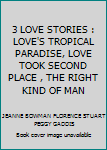 Paperback 3 LOVE STORIES : LOVE'S TROPICAL PARADISE, LOVE TOOK SECOND PLACE , THE RIGHT KIND OF MAN Book