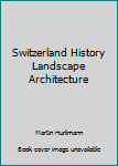 Unknown Binding Switzerland History Landscape Architecture Book