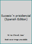 Unknown Binding Sucesio´n prisidencial (Spanish Edition) [Spanish] Book