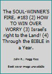 The SOUL-WINNER'S FIRE, #183 (2) HOW TO WIN OVER WORRY (3) Israel's right to the Land! (4) Through the BIBLE in a Year.