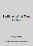 Unknown Binding Bedtime (What Time Is It?) Book