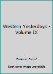 Paperback Western Yesterdays - Volume IX Book