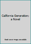 Hardcover California Generation; a Novel Book