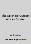 Hardcover The Splendid Outcast African Stories Book