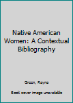 Hardcover Native American Women: A Contextual Bibliography Book