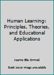 Hardcover Human Learning: Principles, Theories, and Educational Applications Book