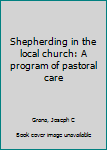 Unknown Binding Shepherding in the local church: A program of pastoral care Book