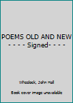 POEMS OLD AND NEW- - - - Signed- - - -