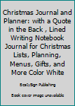 Christmas Journal and Planner: with a Quote in the Back , Lined Writing Notebook Journal for Christmas Lists, Planning, Menus, Gifts, and More Color White