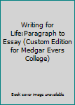 Paperback Writing for Life:Paragraph to Essay (Custom Edition for Medgar Evers College) Book