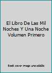 El Libro De Las Mil Noches Y Una Noche Volumen Primero