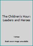 Hardcover The Children's Hour: Leaders and Heroes Book