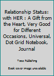 Paperback Relationship Status: with HER : A Gift from the Heart, Very Good for Different Occasions, Universal, Dot Grid Notebook, Journal Book