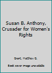 Susan B. Anthony (His Gallery of Great Americans Series. Women of America)