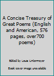 Unknown Binding A Concise Treasury of Great Poems (English and American, 576 pages, over700 poems) Book