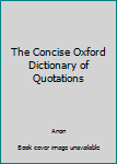 Paperback The Concise Oxford Dictionary of Quotations Book