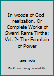 Unknown Binding In woods of God-realization, Or Complete Works of Swami Rama Tirtha: Vol. 2- The Fountain of Power Book