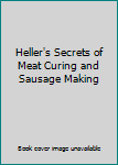 Hardcover Heller's Secrets of Meat Curing and Sausage Making Book