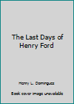 Hardcover The Last Days of Henry Ford Book