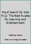 Word Search for Kids 9-12: The Best Puzzles for Learning and Entertainment