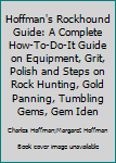 Paperback Hoffman's Rockhound Guide: A Complete How-To-Do-It Guide on Equipment, Grit, Polish and Steps on Rock Hunting, Gold Panning, Tumbling Gems, Gem Iden Book