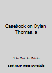 Hardcover Casebook on Dylan Thomas, a Book