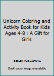 Unicorn Coloring and Activity Book for Kids Ages 4-8 : A Gift for Girls
