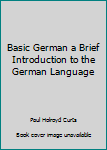 Basic German a Brief Introduction to the German Language