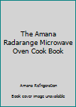 The Amana Radarange Microwave Oven Cook Book