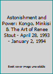 Astonishment and Power: Kongo, Minkisi & The Art of Renee Stout - April 28, 1993 - January 2, 1994