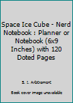 Paperback Space Ice Cube - Nerd Notebook : Planner or Notebook (6x9 Inches) with 120 Doted Pages Book