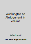 Hardcover Washington an Abridgement in Volume Book