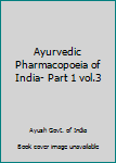 Paperback Ayurvedic Pharmacopoeia of India- Part 1 vol.3 Book