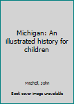 Unknown Binding Michigan: An illustrated history for children Book