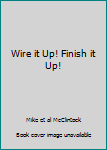 Paperback Wire it Up! Finish it Up! Book