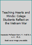 Hardcover Teaching Hearts and Minds: Colege Students Reflect on the Vietnam War Book