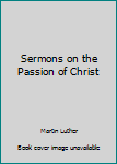 Hardcover Sermons on the Passion of Christ Book